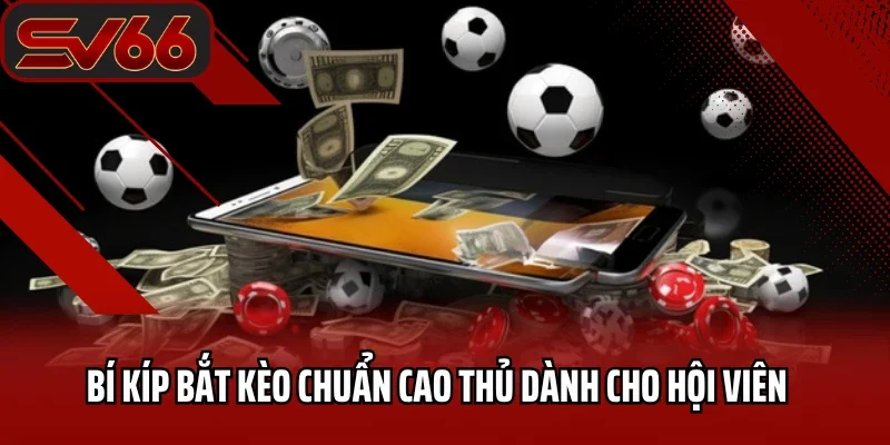 Thể Thao SV66 4 Bí kíp bắt kèo chuẩn cao thủ dành cho hội viên