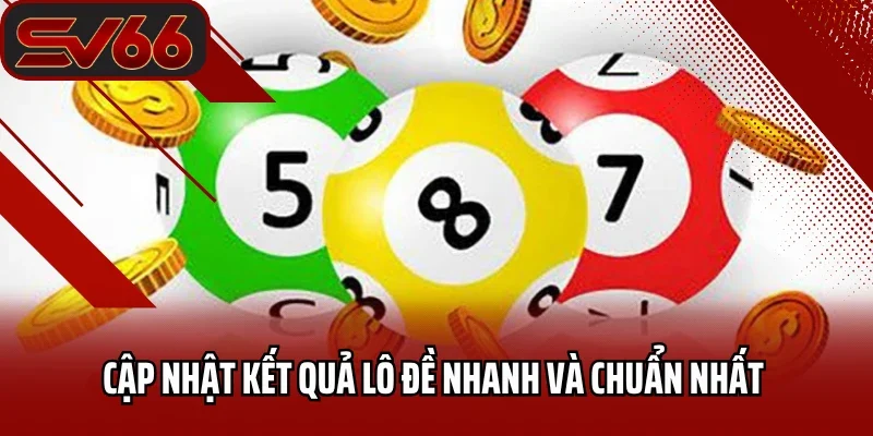 Cập nhật kết quả lô đề nhanh và chuẩn nhất 