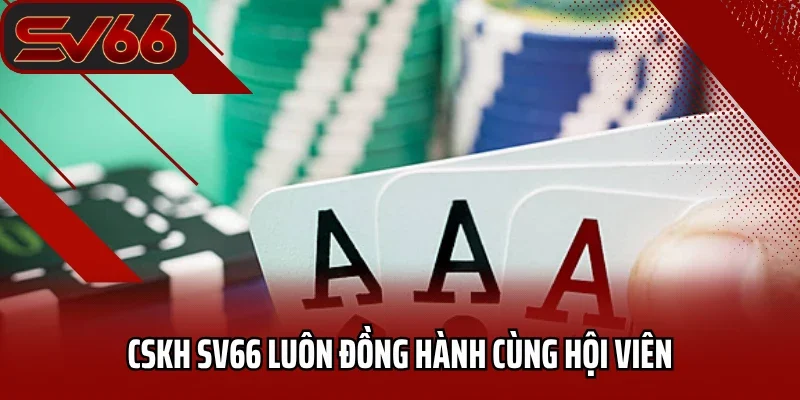 CSKH SV66 luôn đồng hành cùng hội viên