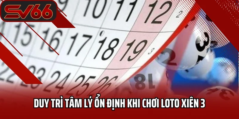 Duy trì tâm lý ổn định khi chơi loto xiên 3 