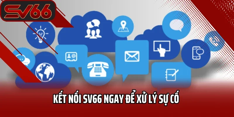 Kết nối SV66 ngay để xử lý sự cố 