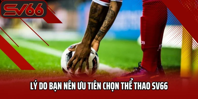 Thể Thao SV66 1 Lý do bạn nên ưu tiên chọn thể thao SV66