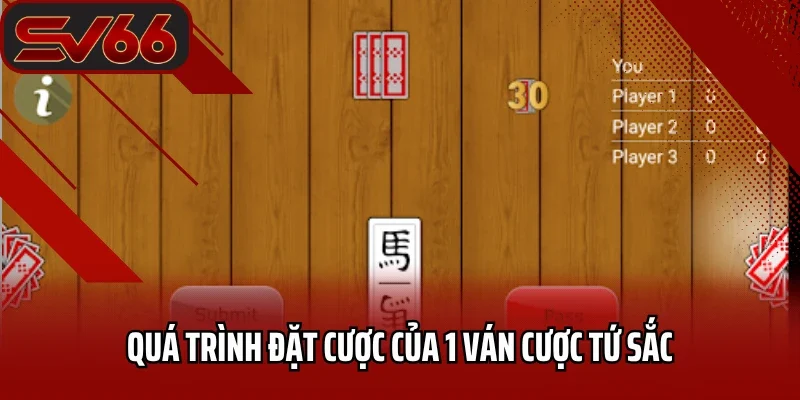 Quá trình đặt cược của 1 ván cược tứ sắc