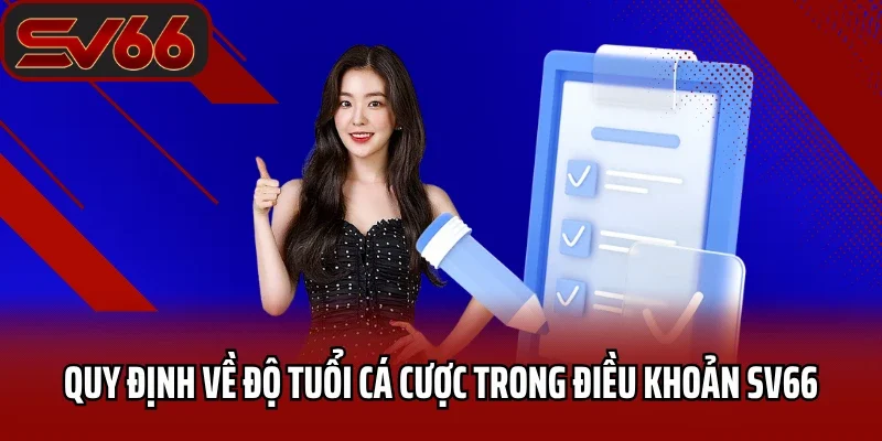 Điều Khoản Và Điều Kiện SV66 - Quy Định Mới Nhất 2025 2 Quy định về độ tuổi cá cược trong điều khoản SV66