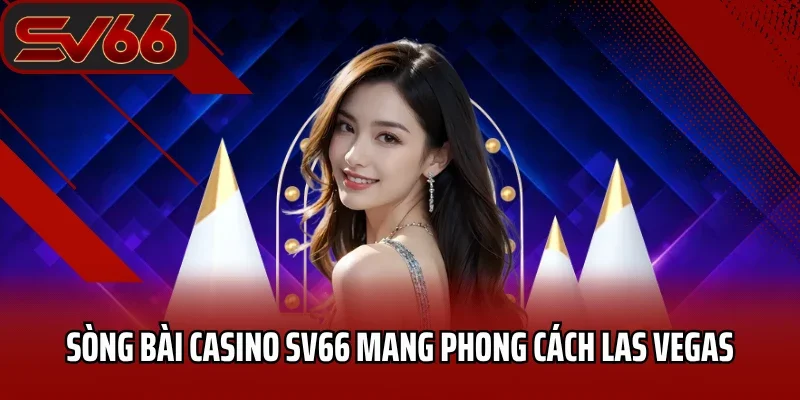 Sòng bài casino SV66 mang phong cách Las Vegas