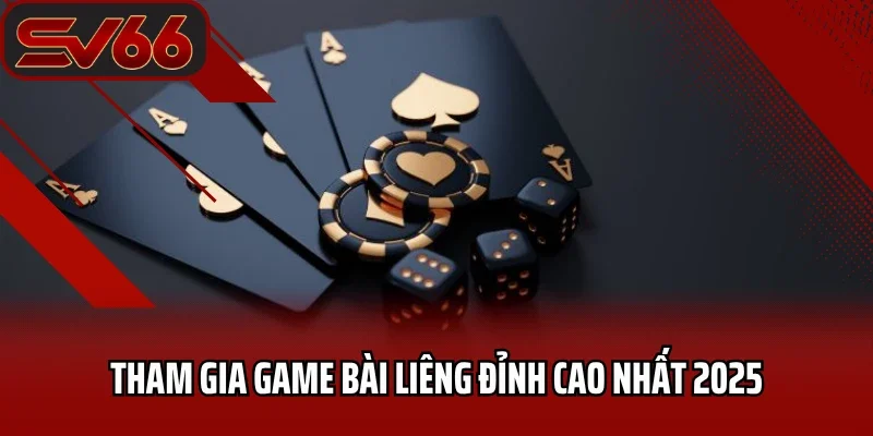 Tham gia game bài liêng đỉnh cao nhất 2025