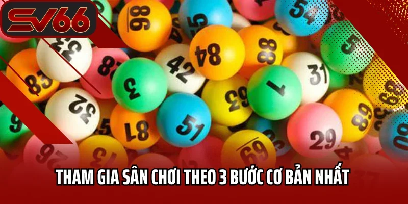 Tham gia sân chơi theo 3 bước cơ bản nhất 