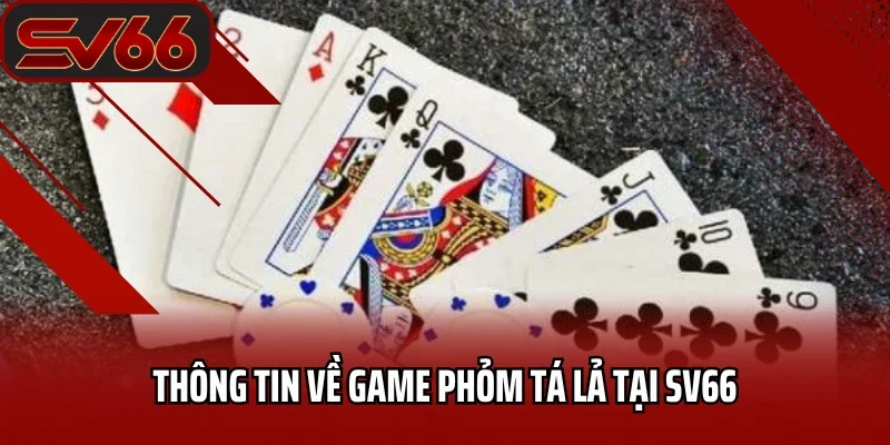 Thông tin về game Phỏm tá lả tại sv66