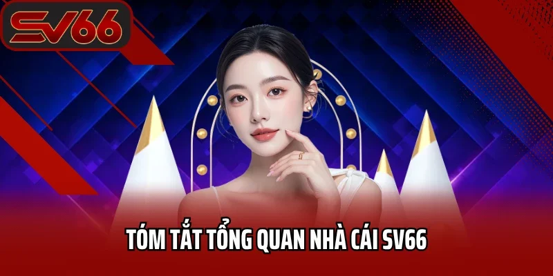 Tóm tắt tổng quan nhà cái SV66