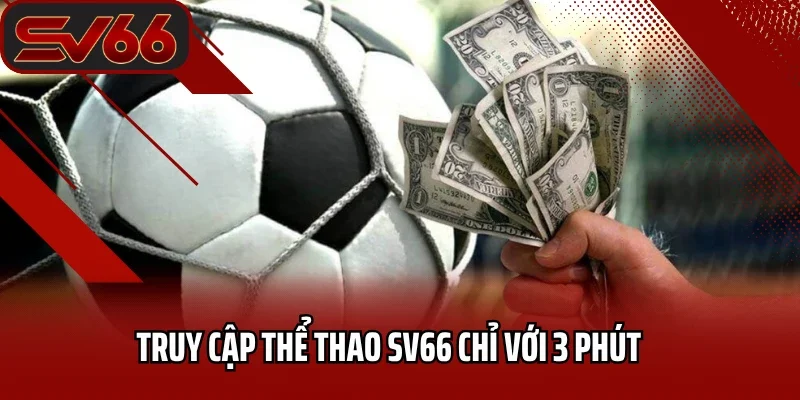 Thể Thao SV66 7 Truy cập thể thao SV66 chỉ với 3 phút